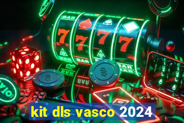 kit dls vasco 2024